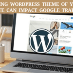 Changing WordPress Theme of Your Website Can Impact Google Traffic